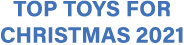 Top Toys for Christmas 2021