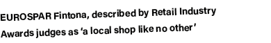 EUROSPAR Fintona, described by Retail Industry Awards judges as  a local shop like no other 