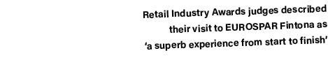 Retail Industry Awards judges described their visit to EUROSPAR Fintona as  a superb experience from start to finish 