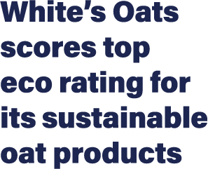 White s Oats scores top eco rating for its sustainable oat products