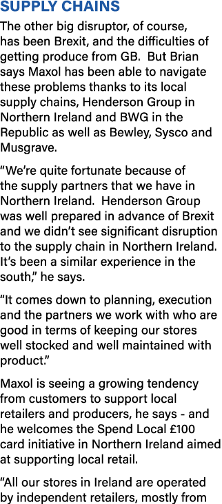 Supply chains The other big disruptor, of course, has been Brexit, and the difficulties of getting produce from GB  B   