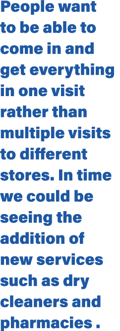 People want to be able to come in and get everything in one visit rather than multiple visits to different stores  In   