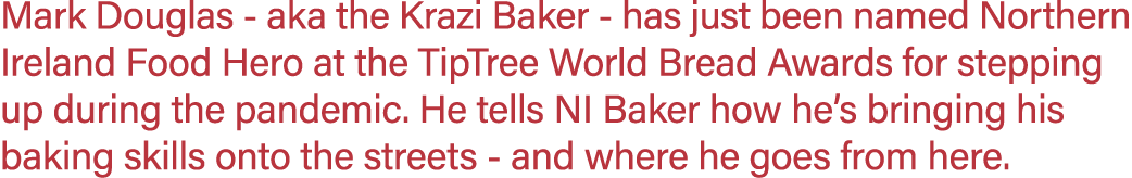 Mark Douglas - aka the Krazi Baker - has just been named Northern Ireland Food Hero at the TipTree World Bread Awards   