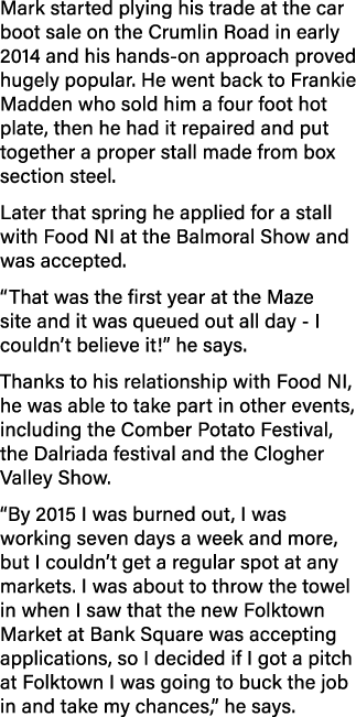 Mark started plying his trade at the car boot sale on the Crumlin Road in early 2014 and his hands-on approach proved   