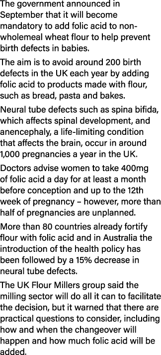 The government announced in September that it will become mandatory to add folic acid to non-wholemeal wheat flour to   