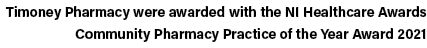 Timoney Pharmacy were awarded with the NI Healthcare Awards Community Pharmacy Practice of the Year Award 2021