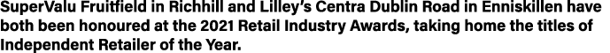 SuperValu Fruitfield in Richhill and Lilley s Centra Dublin Road in Enniskillen have both been honoured at the 2021 R   