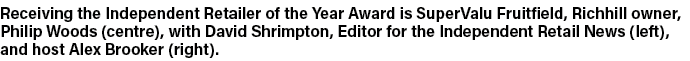 Receiving the Independent Retailer of the Year Award is SuperValu Fruitfield, Richhill owner, Philip Woods (centre),    