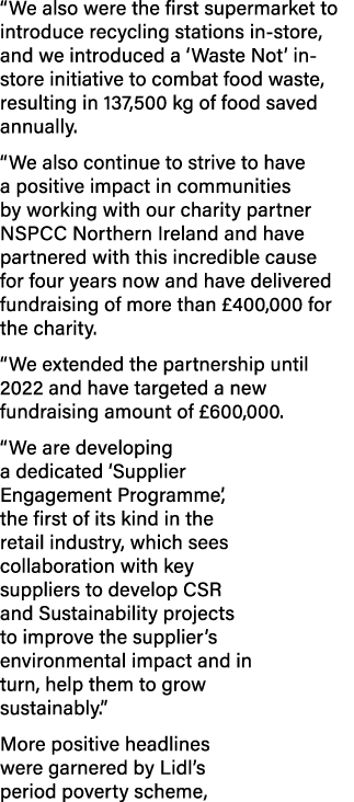  We also were the first supermarket to introduce recycling stations in-store, and we introduced a  Waste Not  in-stor   