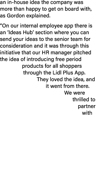 an in-house idea the company was more than happy to get on board with, as Gordon explained   On our internal employee   