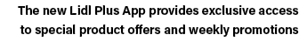 The new Lidl Plus App provides exclusive access to special product offers and weekly promotions 