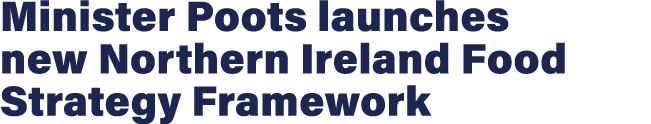 Minister Poots launches new Northern Ireland Food Strategy Framework 