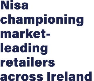 Nisa championing market- leading retailers across Ireland