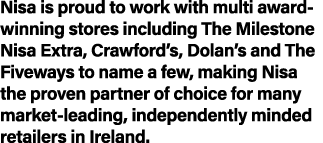 Nisa is proud to work with multi award-winning stores including The Milestone Nisa Extra, Crawford s, Dolan s and The   