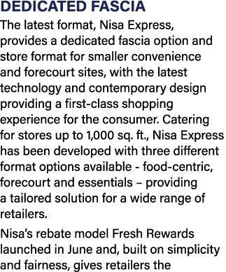 DEDICATED FASCIA The latest format, Nisa Express, provides a dedicated fascia option and store format for smaller con   