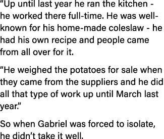  Up until last year he ran the kitchen - he worked there full-time  He was well-known for his home-made coleslaw - he   