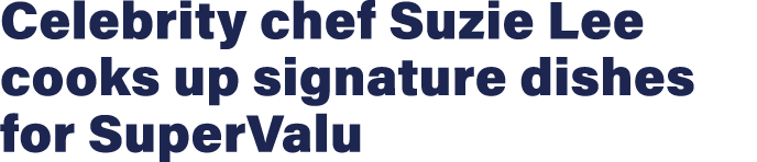 Celebrity chef Suzie Lee cooks up signature dishes for SuperValu