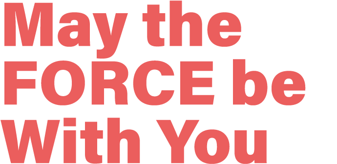 May the Force be With You