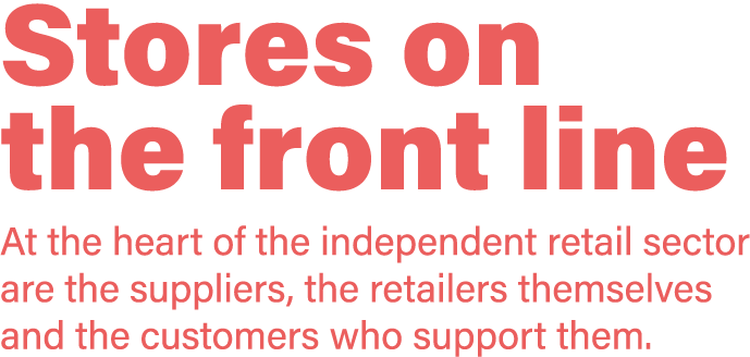 Stores on the front line At the heart of the independent retail sector are the suppliers, the retailers themselves an   