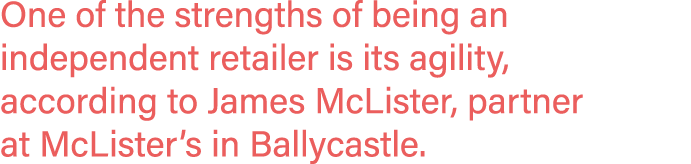 One of the strengths of being an independent retailer is its agility, according to James McLister, partner at McListe   
