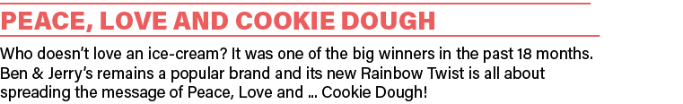 Peace, Love and Cookie Dough Who doesn t love an ice-cream  It was one of the big winners in the past 18 months  Ben    