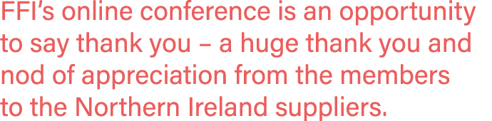 FFI s online conference is an opportunity to say thank you   a huge thank you and nod of appreciation from the member   