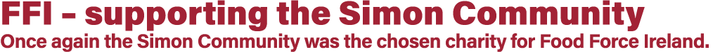 FFI   supporting the Simon Community Once again the Simon Community was the chosen charity for Food Force Ireland 
