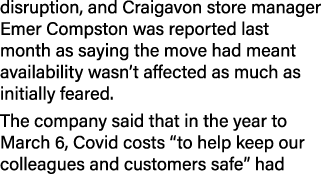 disruption, and Craigavon store manager Emer Compston was reported last month as saying the move had meant availabili   