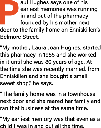 Paul Hughes says one of his earliest memories was running in and out of the pharmacy founded by his mother next door    
