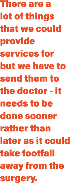 There are a lot of things that we could provide services for but we have to send them to the doctor - it needs to be    