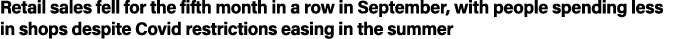 Retail sales fell for the fifth month in a row in September, with people spending less in shops despite Covid restric   