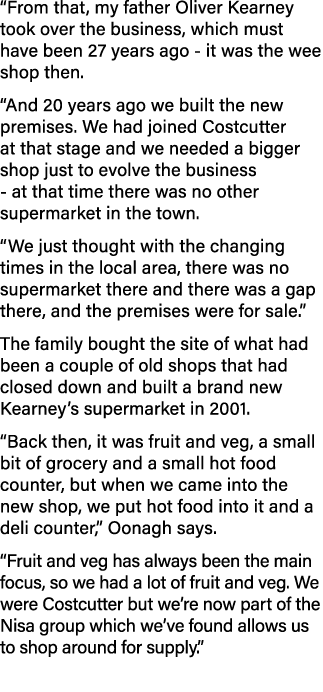  From that, my father Oliver Kearney took over the business, which must have been 27 years ago - it was the wee shop    