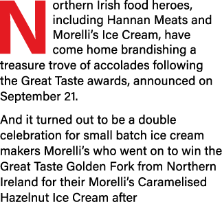 Northern Irish food heroes, including Hannan Meats and Morelli s Ice Cream, have come home brandishing a treasure tro   