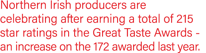 Northern Irish producers are celebrating after earning a total of 215 star ratings in the Great Taste Awards - an inc   