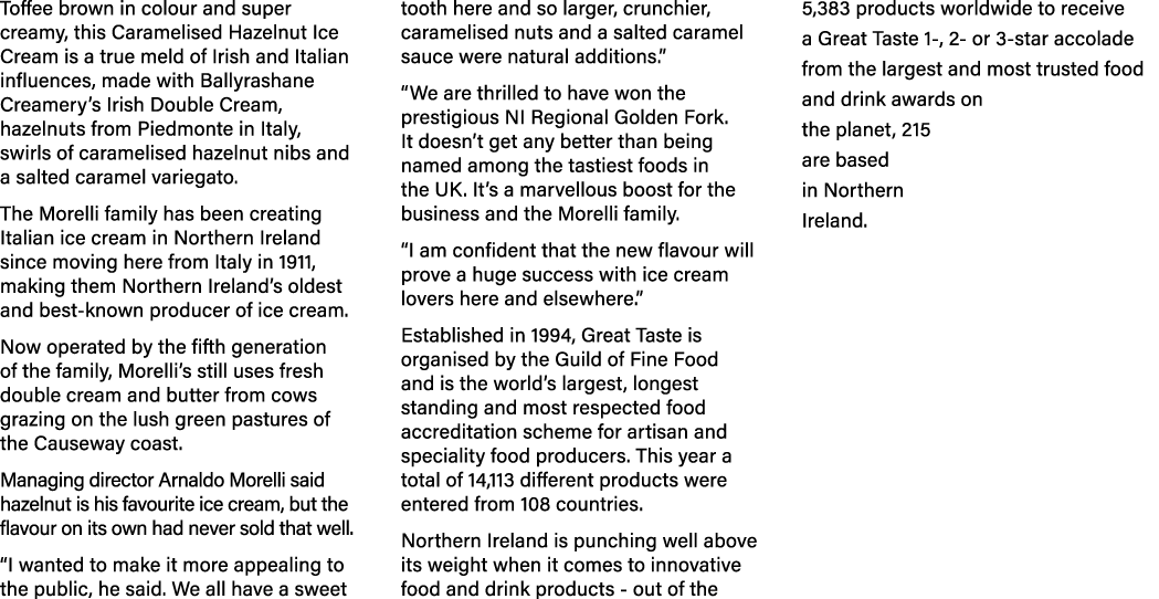 Toffee brown in colour and super creamy, this Caramelised Hazelnut Ice Cream is a true meld of Irish and Italian infl   