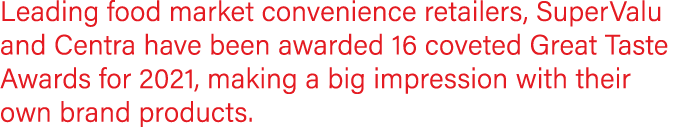 Leading food market convenience retailers, SuperValu and Centra have been awarded 16 coveted Great Taste Awards for 2   