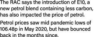 The RAC says the introduction of E10, a new petrol blend containing less carbon, has also impacted the price of petro   