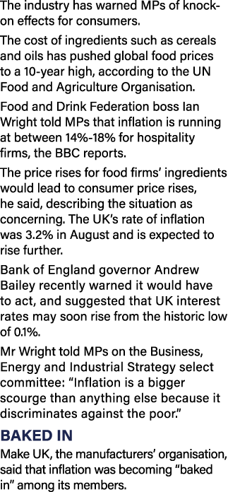 The industry has warned MPs of knock-on effects for consumers  The cost of ingredients such as cereals and oils has p   