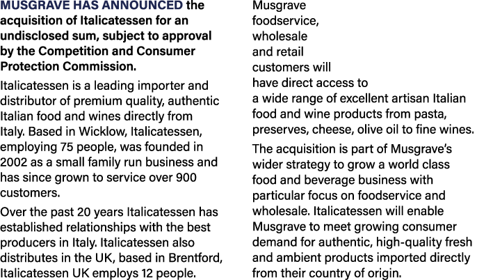 Musgrave has announced the acquisition of Italicatessen for an undisclosed sum, subject to approval by the Competitio...
