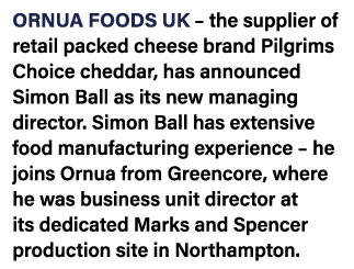 Ornua Foods UK – the supplier of retail packed cheese brand Pilgrims Choice cheddar, has announced Simon Ball as its ...