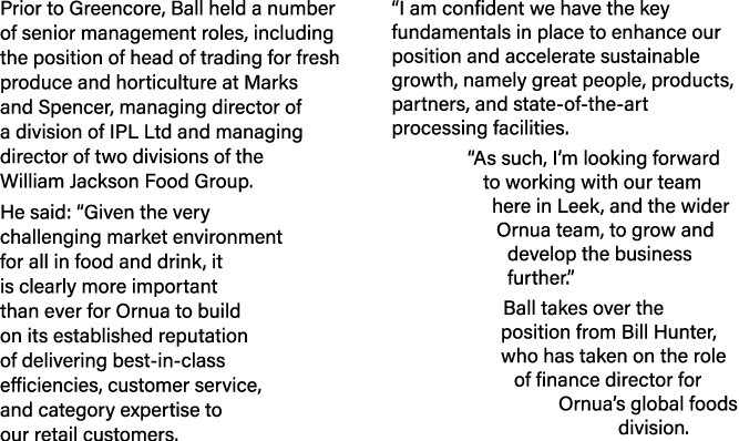 Prior to Greencore, Ball held a number of senior management roles, including the position of head of trading for fres...