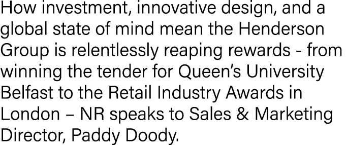 How investment, innovative design, and a global state of mind mean the Henderson Group is relentlessly reaping reward...