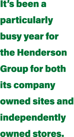 It’s been a particularly busy year for the Henderson Group for both its company owned sites and independently owned s...