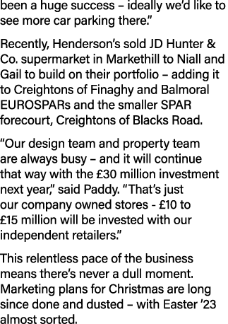 been a huge success – ideally we’d like to see more car parking there.” Recently, Henderson’s sold JD Hunter & Co. su...