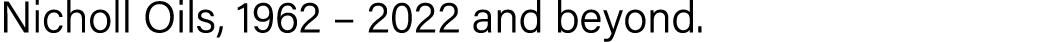 Nicholl Oils, 1962 – 2022 and beyond.