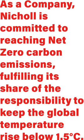 As a Company, Nicholl is committed to reaching Net Zero carbon emissions, fulfilling its share of the responsibility ...
