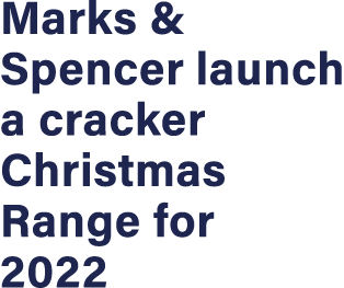 Marks & Spencer launch a cracker Christmas Range for 2022
