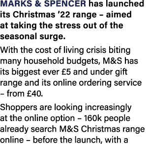 Marks & Spencer has launched its Christmas ’22 range – aimed at taking the stress out of the seasonal surge. With the...