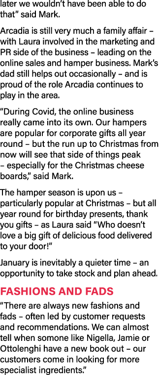 later we wouldn’t have been able to do that” said Mark. Arcadia is still very much a family affair – with Laura invol...