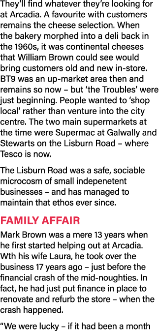They’ll find whatever they’re looking for at Arcadia. A favourite with customers remains the cheese selection. When t...